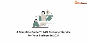 A Complete Guide To 24/7 Customer Service For Your Business In 2024