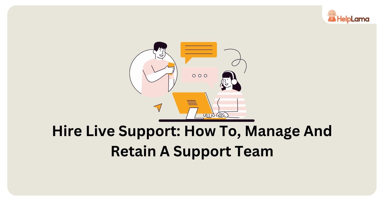 Hire Live Support: How To, Manage And Retain A Support Team