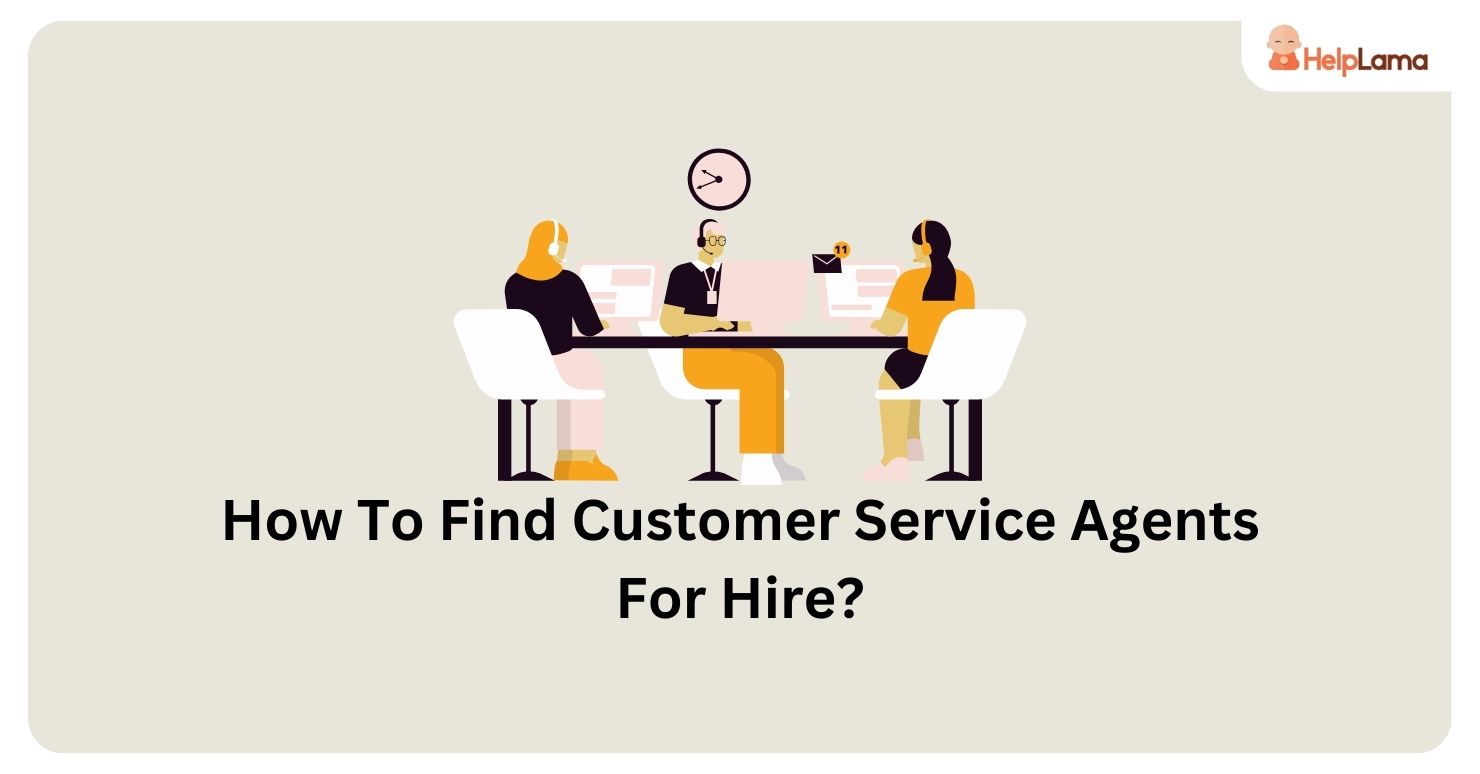 How To Find Customer Service Agents For Hire?